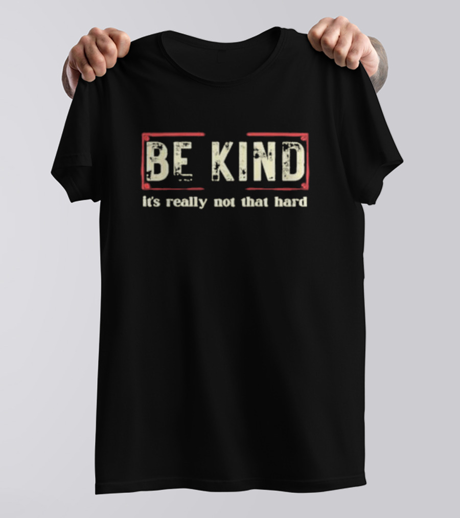 BE KIND It's Really Not That Hard T-Shirt