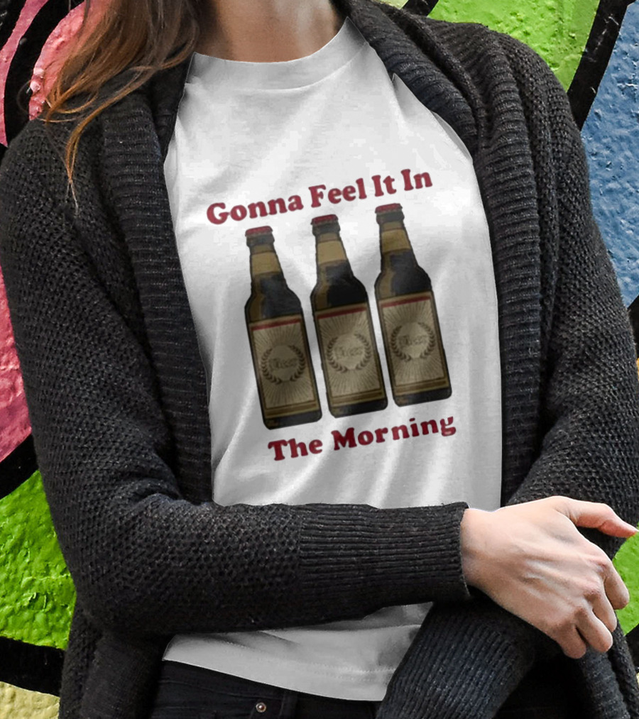 Gonna Feel It In The Morning Beer Bottles T-Shirt