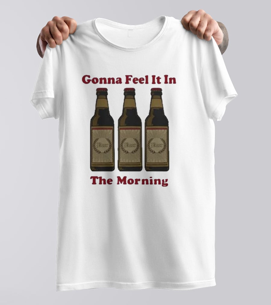 Gonna Feel It In The Morning Beer Bottles T-Shirt