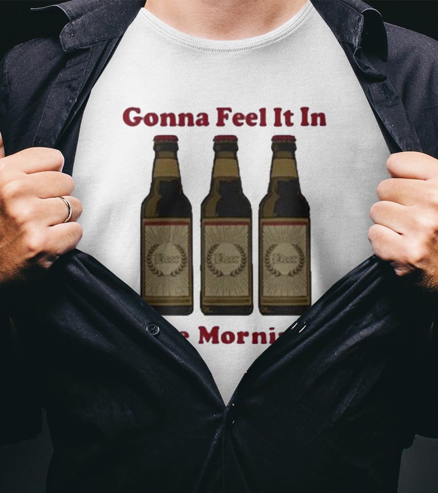 Gonna Feel It In The Morning Beer Bottles T-Shirt