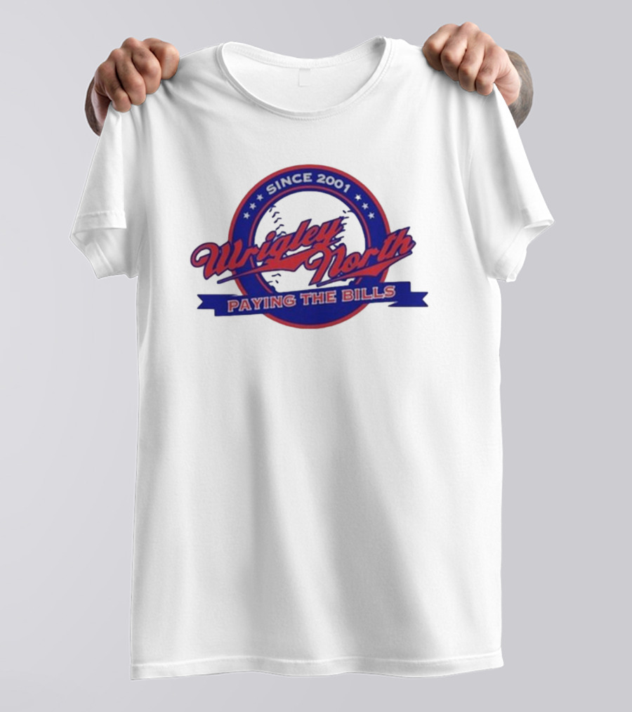Wrigley North Since 2001 Paying The Bills T-Shirt