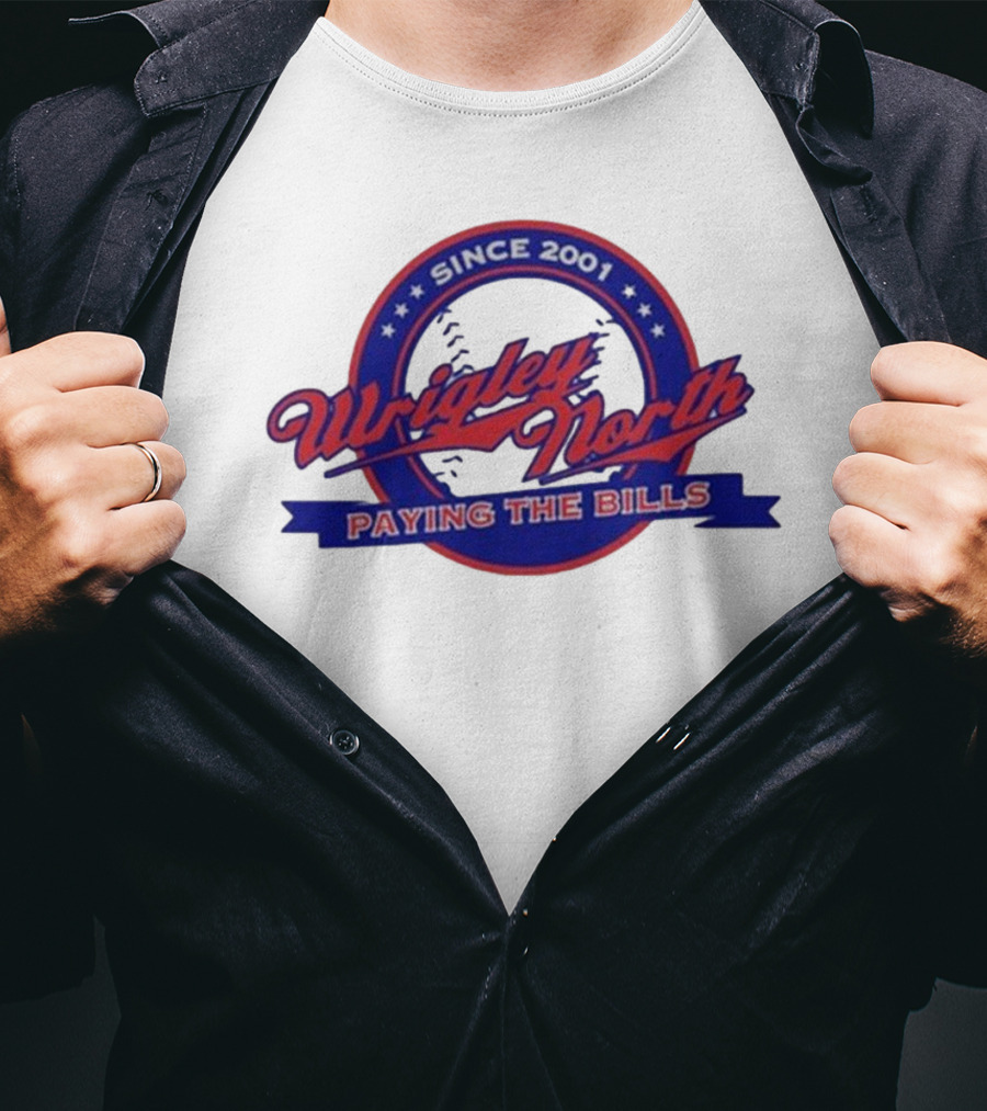 Wrigley North Since 2001 Paying The Bills T-Shirt
