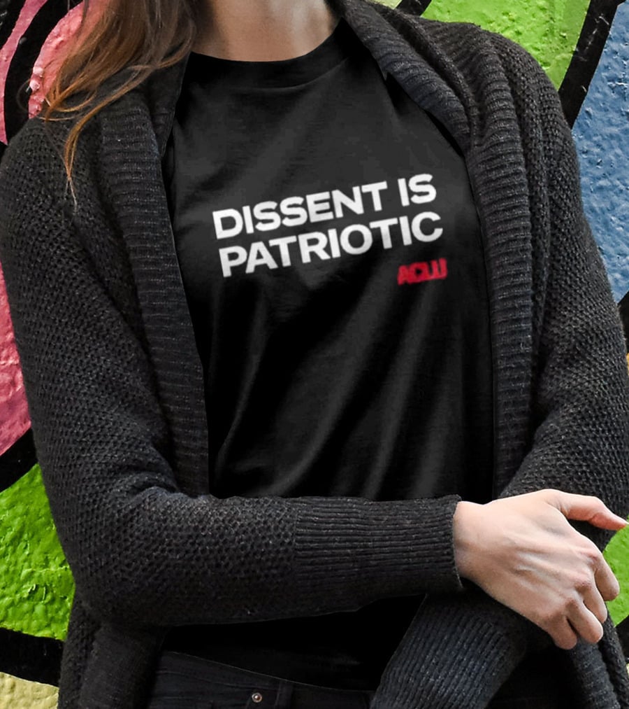 Dissent Is Patriotic ACLU Statement T-Shirt