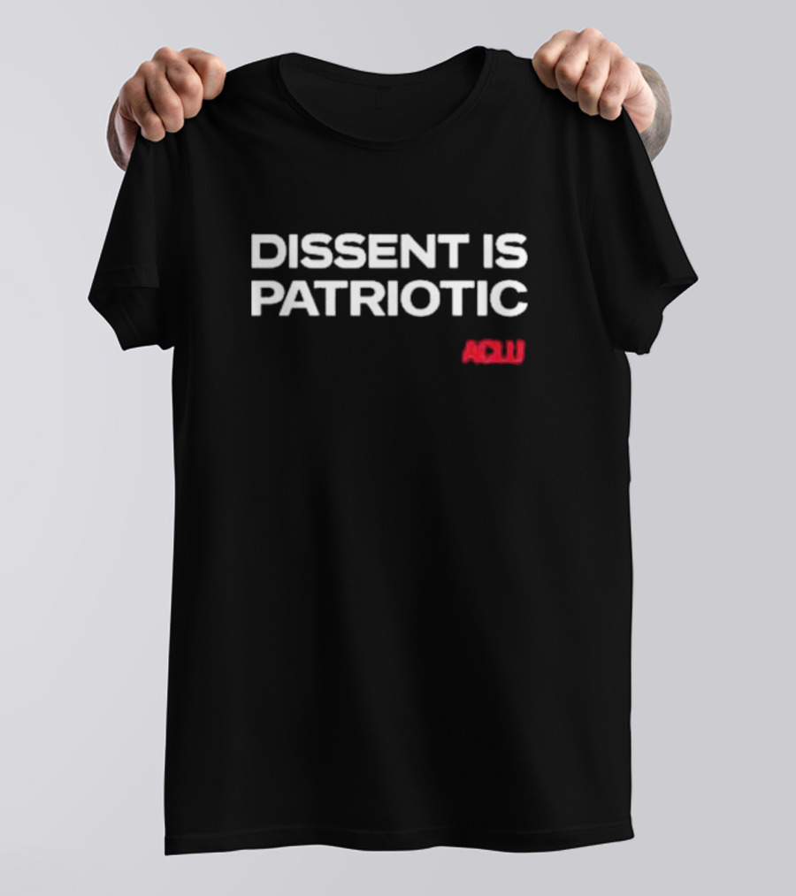Dissent Is Patriotic ACLU Statement T-Shirt