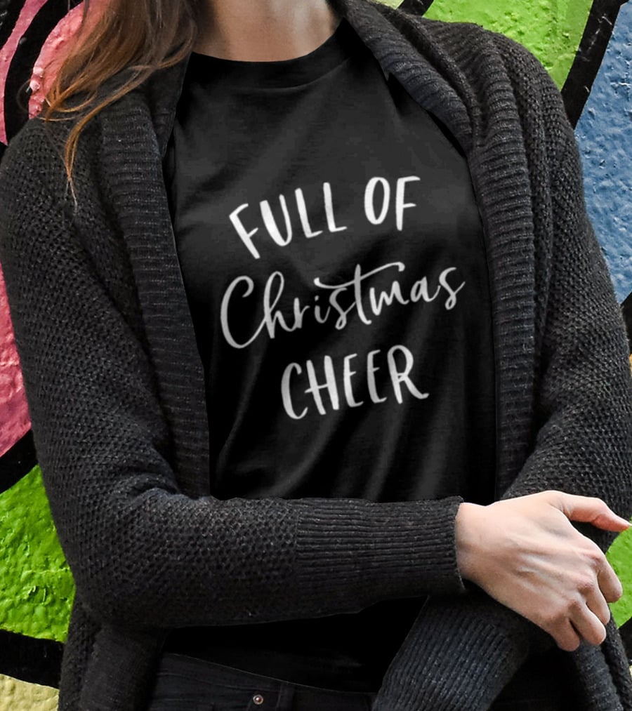 Full Of Christmas Cheer T-Shirt
