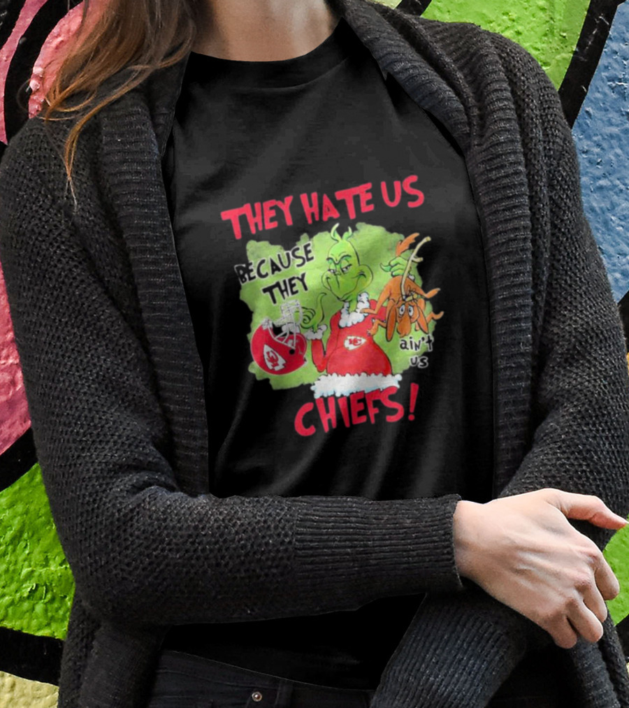 They Hate Us Because They Ain’t Us Grinch Kansas City Chiefs T-Shirt
