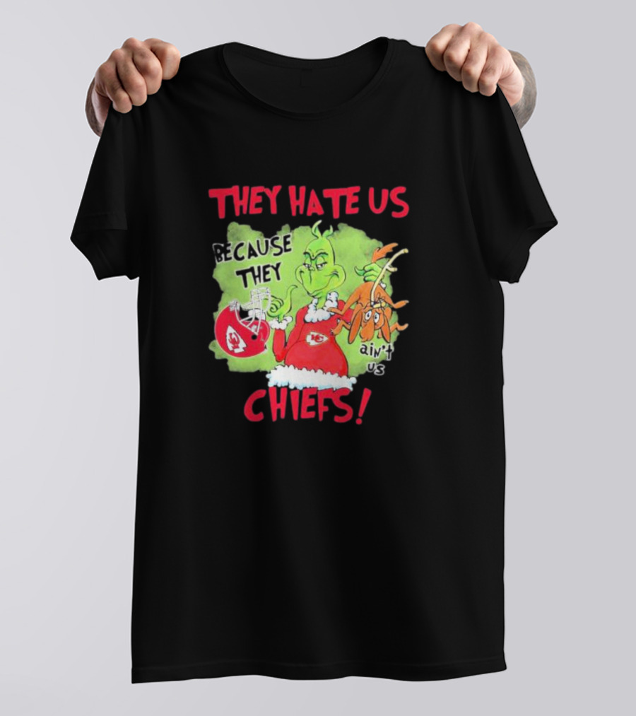 They Hate Us Because They Ain’t Us Grinch Kansas City Chiefs T-Shirt
