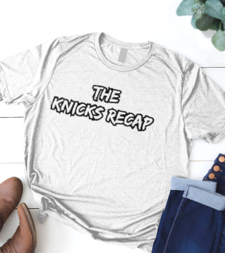 THE KNICKS RECAP T-Shirt