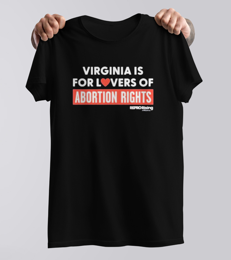 VIRGINIA IS FOR LOVERS OF ABORTION RIGHTS REPRORising T-Shirt