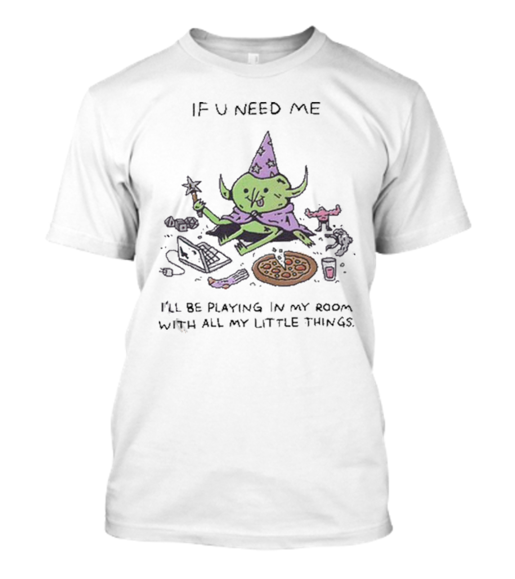 Wizard Of Barge If U Need Me I’ll Be Playing In My Room With All My Little Things Pizza Laptop Wizard Hat Star Wand T-Shirt