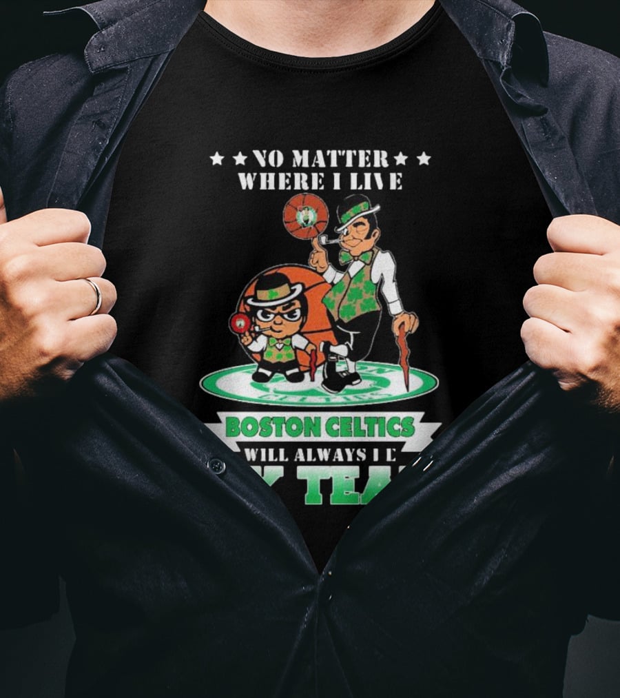 No Matter Where I Live Boston Celtics Will Always Be My Team T-Shirt