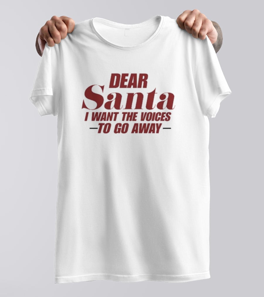 Dear Santa I Want The Voices To Go Away T-Shirt