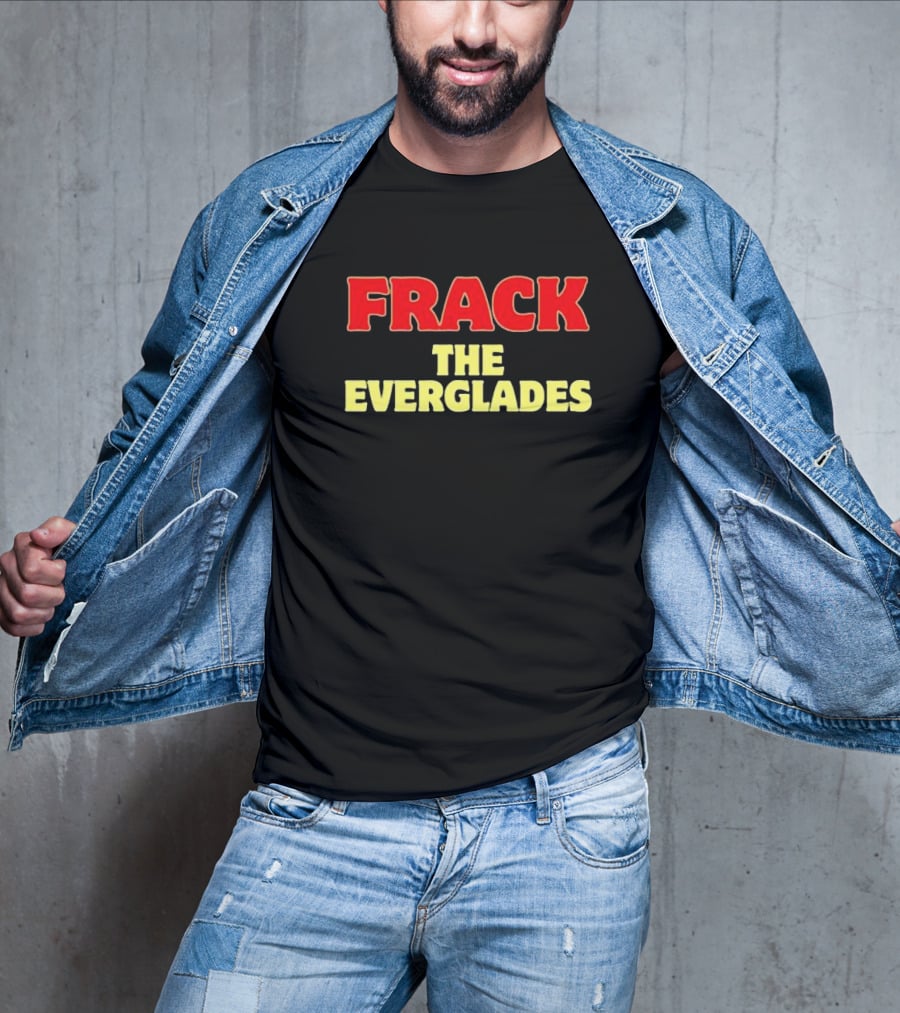 Frack The Everglades Desantis War Room T-Shirt