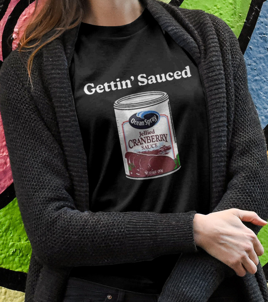 Ocean Spray Jellied Cranberry Sauce Gettin’ Sauced Can T-Shirt