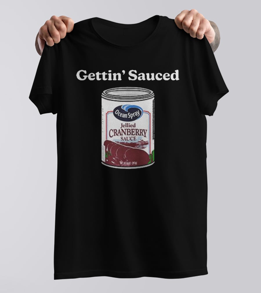 Ocean Spray Jellied Cranberry Sauce Gettin’ Sauced Can T-Shirt