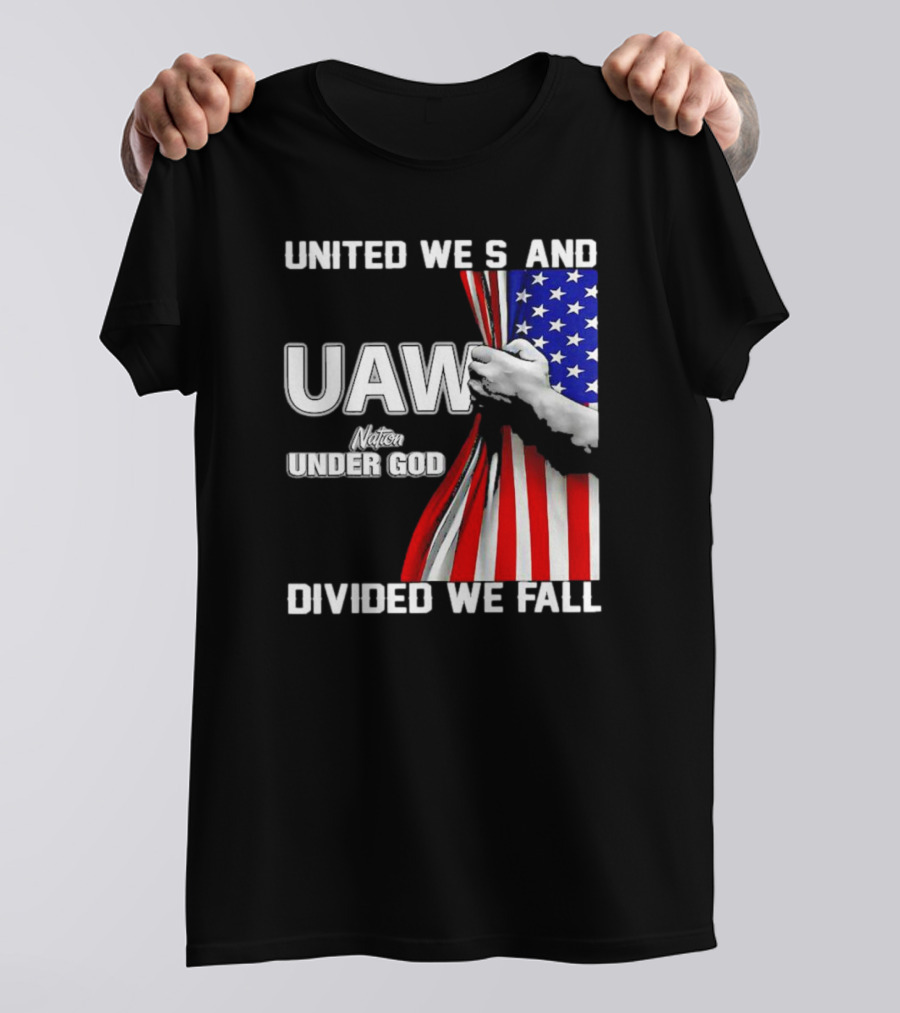 UAW United We Stand Under God Divided We Fall Nation Flag T-Shirt
