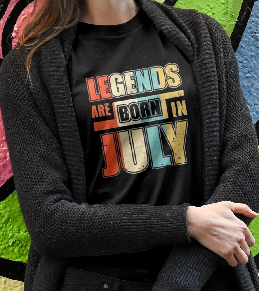 LEGENDS ARE BORN IN JULY Colorful T-Shirt