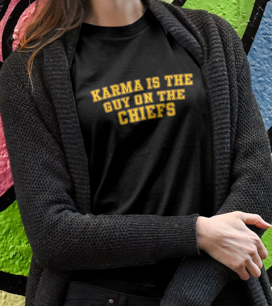 Karma Is The Guy On The Chiefs T-Shirt
