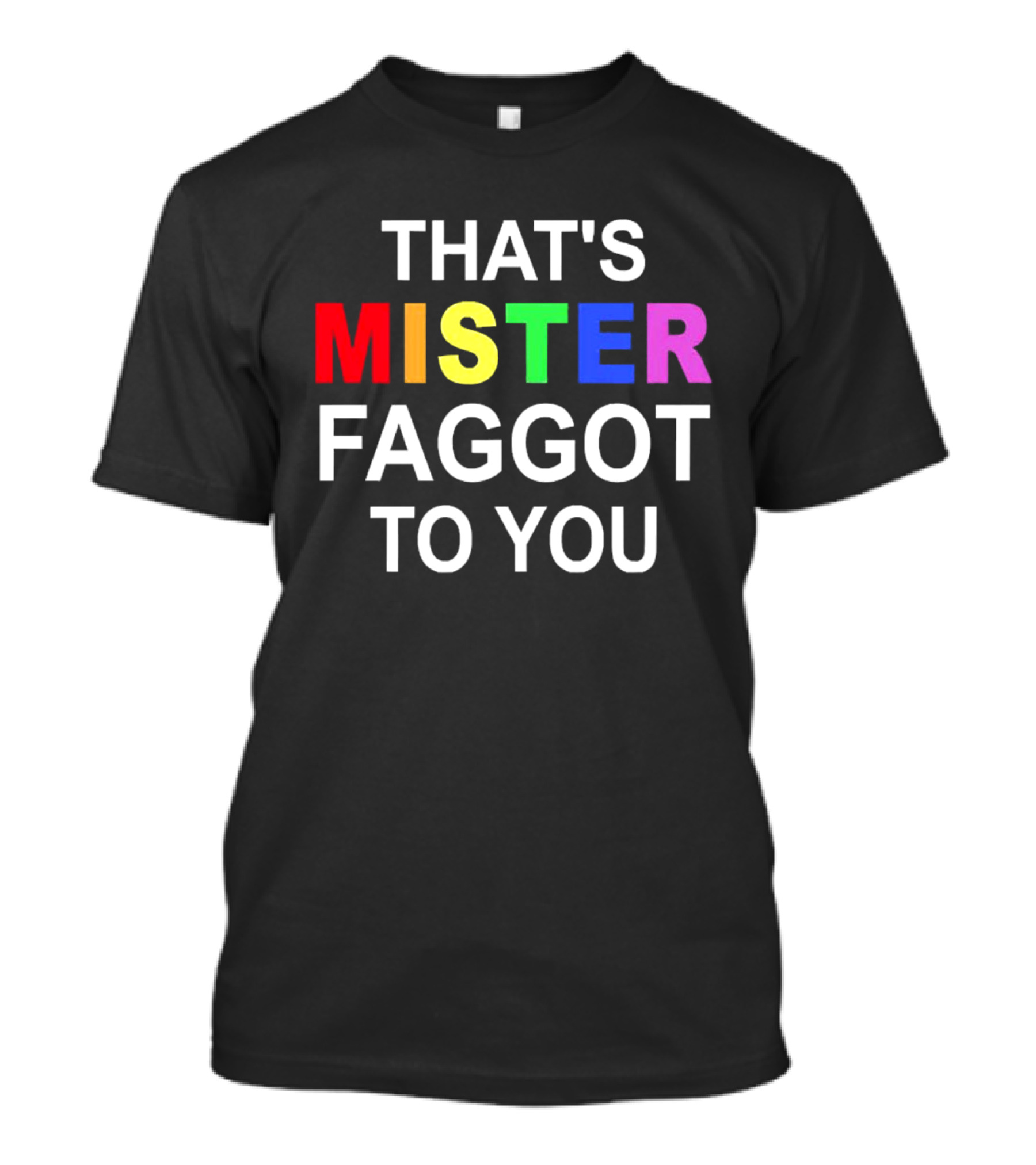 THAT'S MISTER FAGGOT TO YOU RAINBOW LETTERS T-Shirt