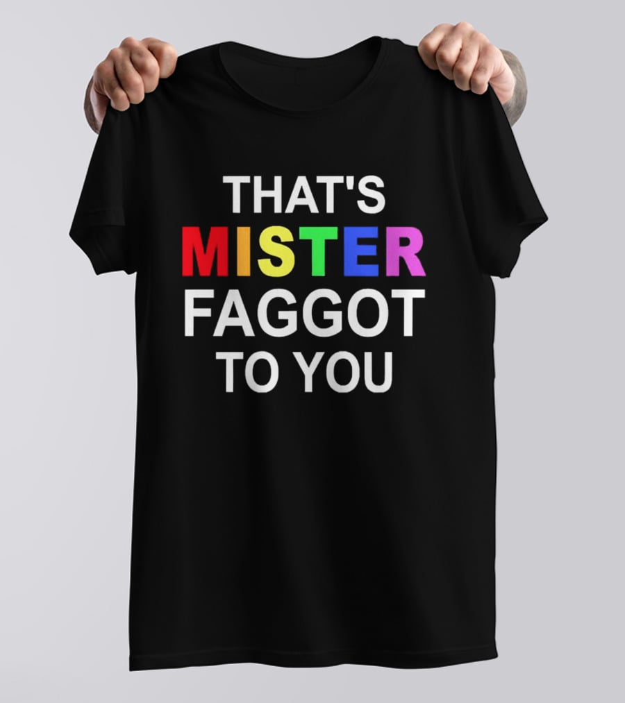 THAT'S MISTER FAGGOT TO YOU RAINBOW LETTERS T-Shirt