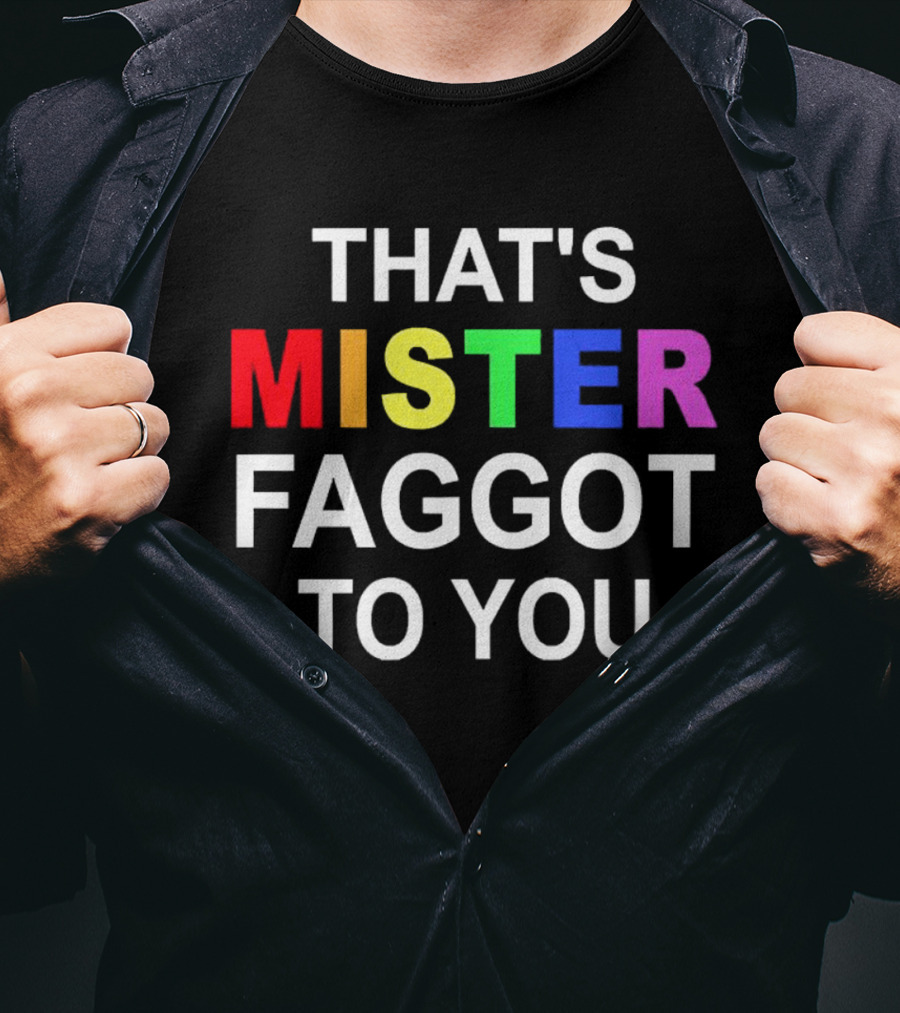 THAT'S MISTER FAGGOT TO YOU RAINBOW LETTERS T-Shirt