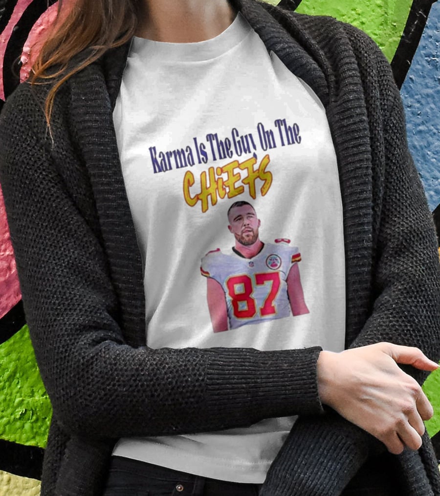 Karma Is The Guy On The Chiefs Travis Kelce Kansas City Chiefs 87 T-Shirt