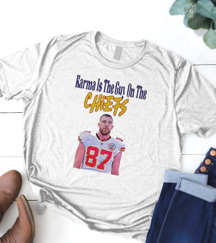 Karma Is The Guy On The Chiefs Travis Kelce Kansas City Chiefs 87 T-Shirt
