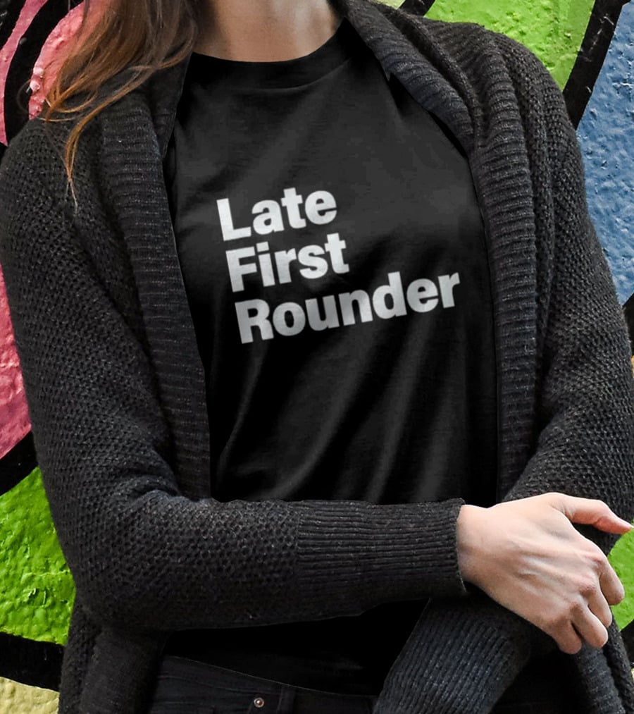 Late First Rounder Text T-Shirt