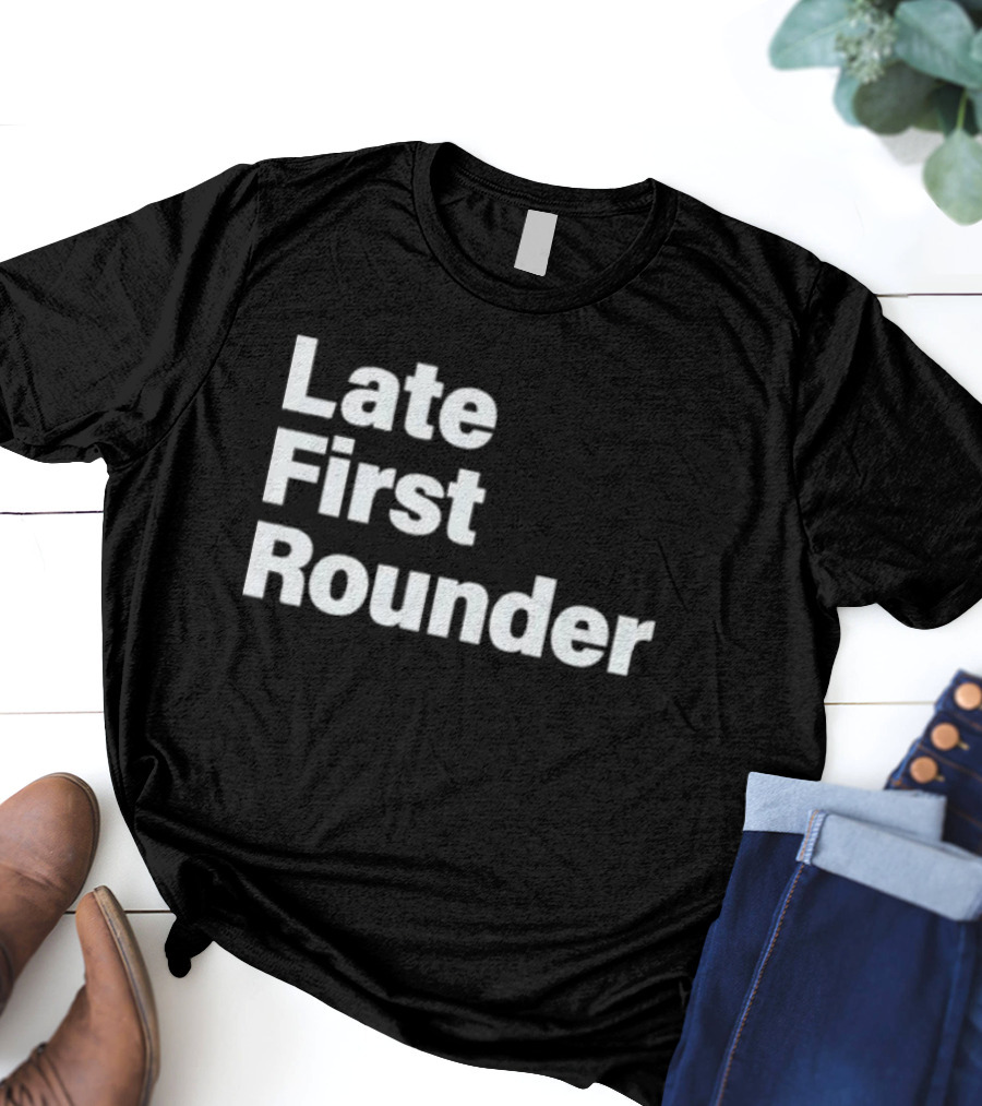 Late First Rounder Text T-Shirt