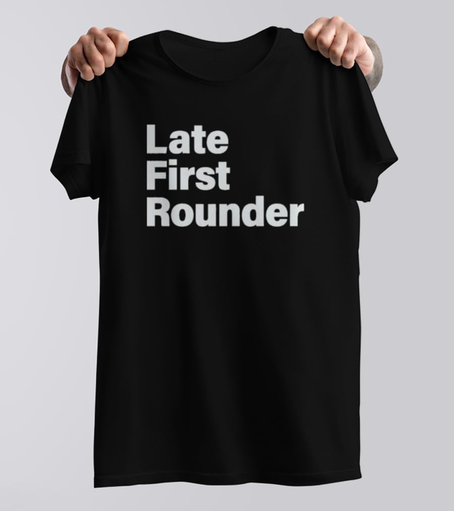 Late First Rounder Text T-Shirt