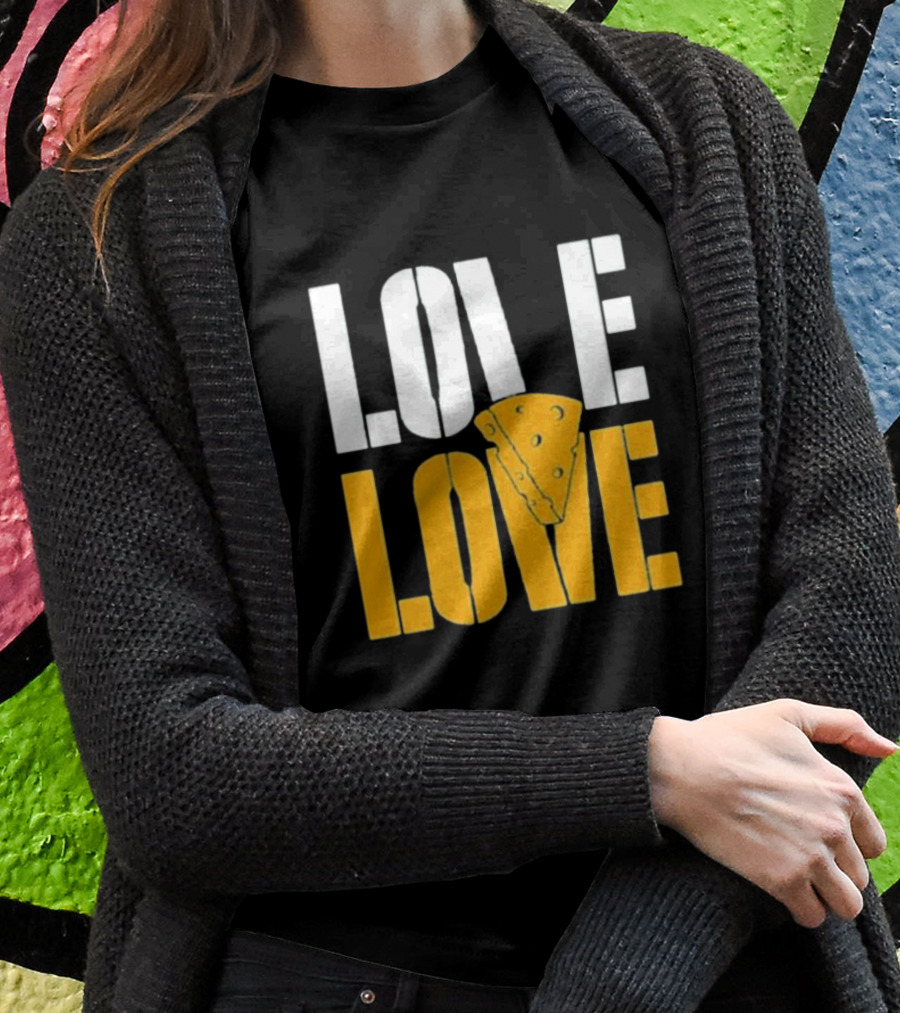 LOVE CHEESE LOVE T-Shirt