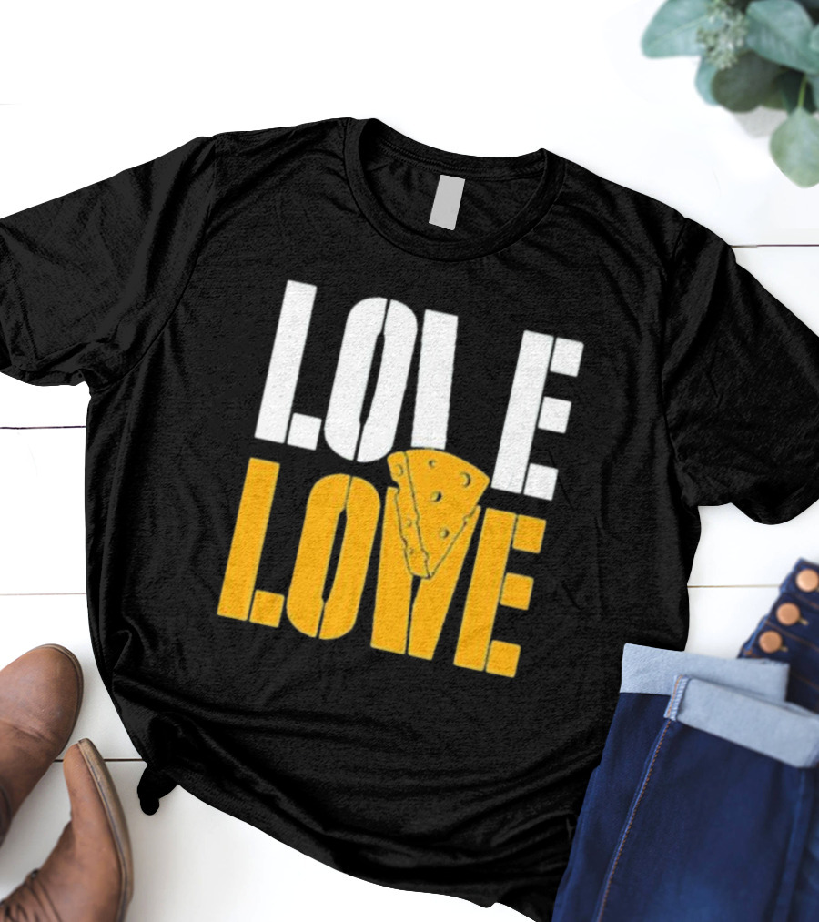 LOVE CHEESE LOVE T-Shirt