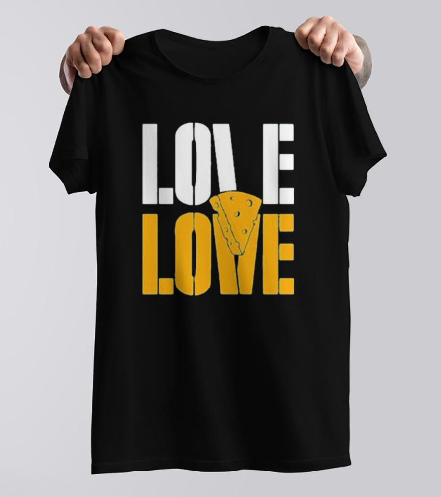 LOVE CHEESE LOVE T-Shirt