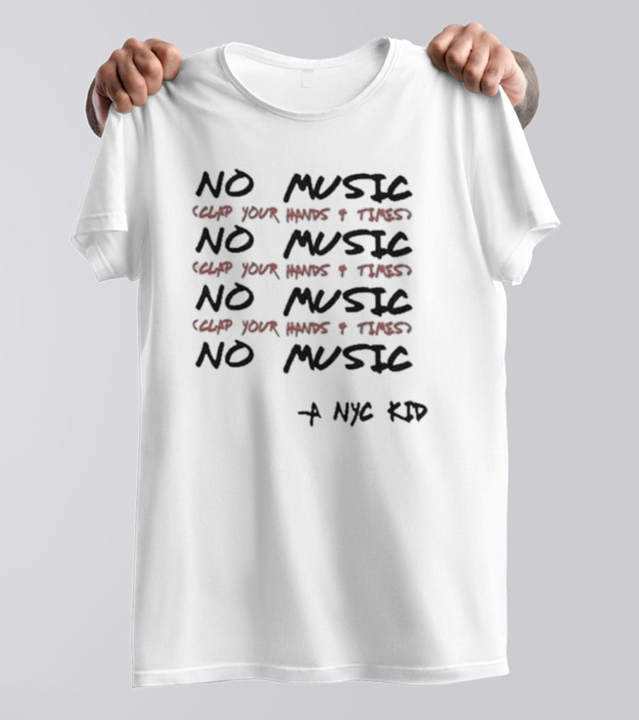 NO MUSIC Clap Your Hands 4 Times A NYC Kid T-Shirt