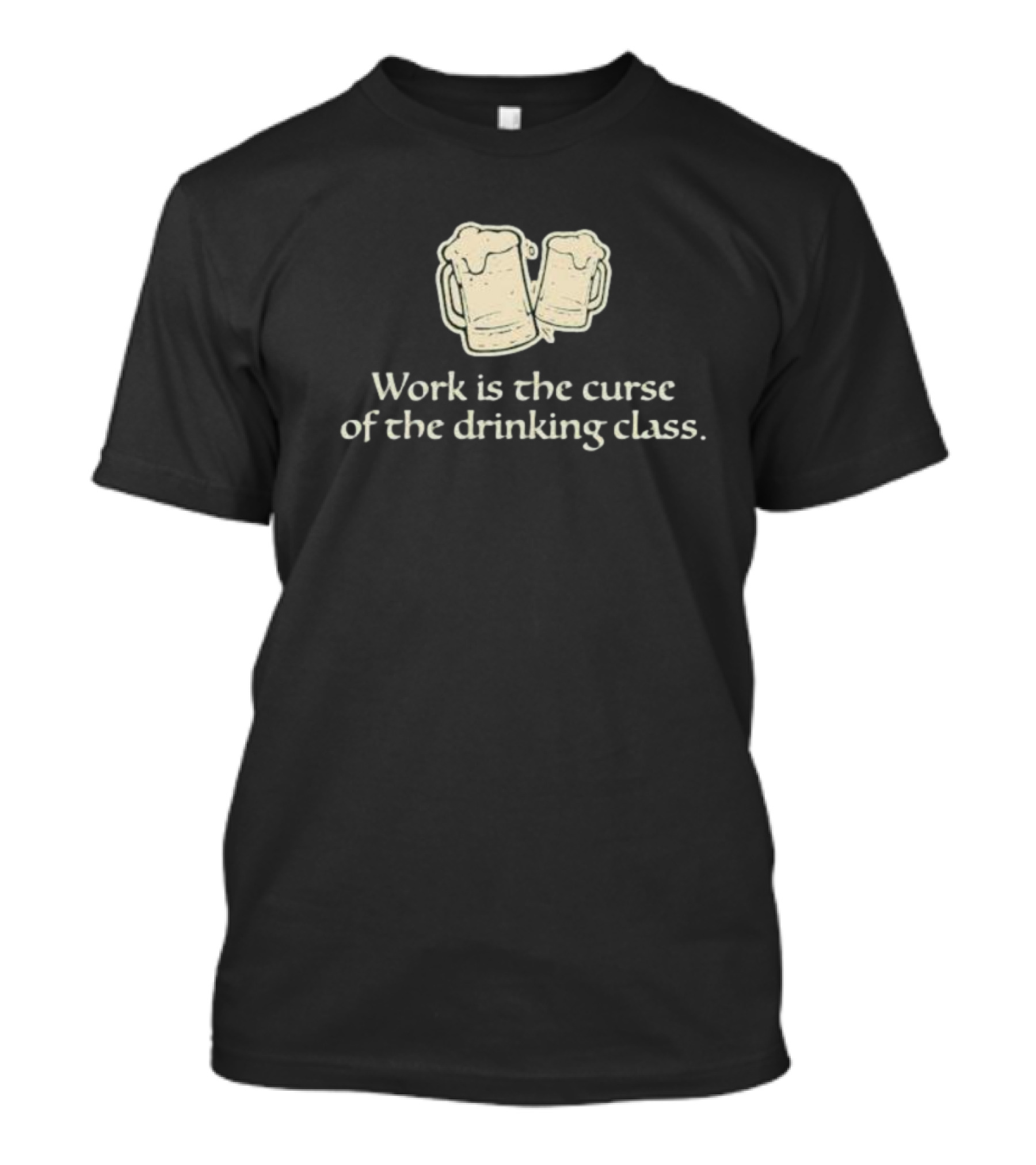Work Is The Curse Of The Drinking Class Beer Mugs T-Shirt