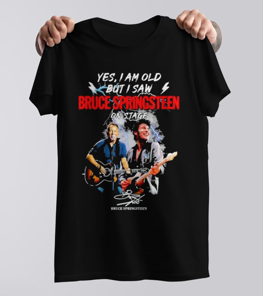 Yes I Am Old But I Saw Bruce Springsteen On Stage Bruce Springsteen Signature T-Shirt