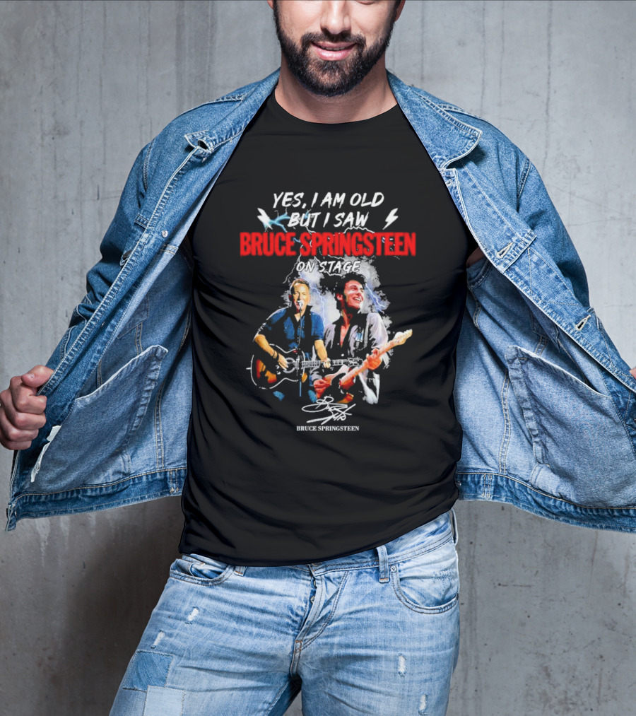 Yes I Am Old But I Saw Bruce Springsteen On Stage Bruce Springsteen Signature T-Shirt
