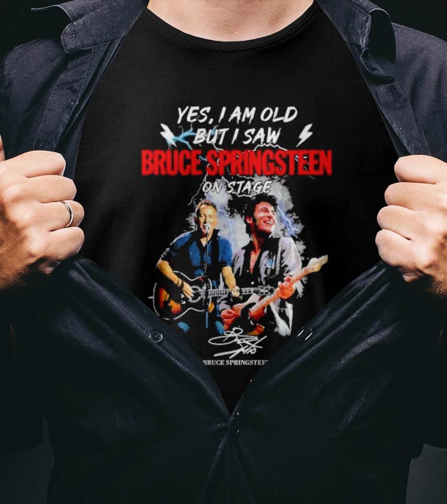 Yes I Am Old But I Saw Bruce Springsteen On Stage Bruce Springsteen Signature T-Shirt