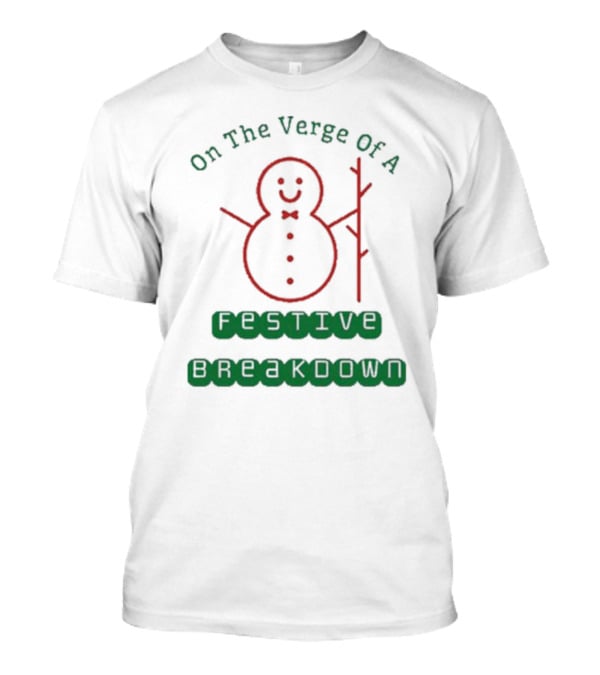 On The Verge Of A Festive Breakdown Snowman Image T-Shirt