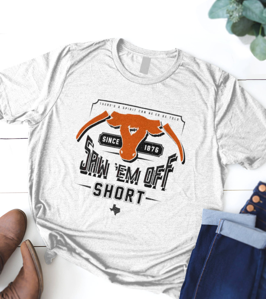 Saw 'Em Off Short Spirit Since 1876 T-Shirt