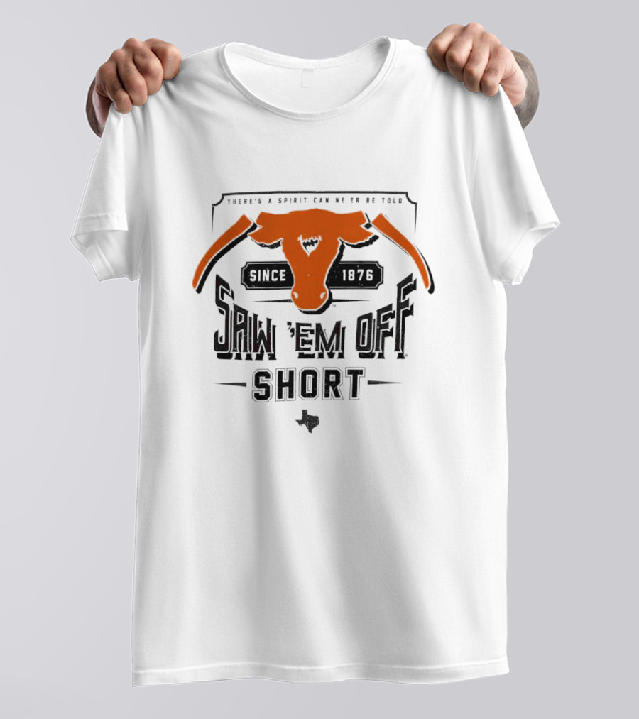 Saw 'Em Off Short Spirit Since 1876 T-Shirt