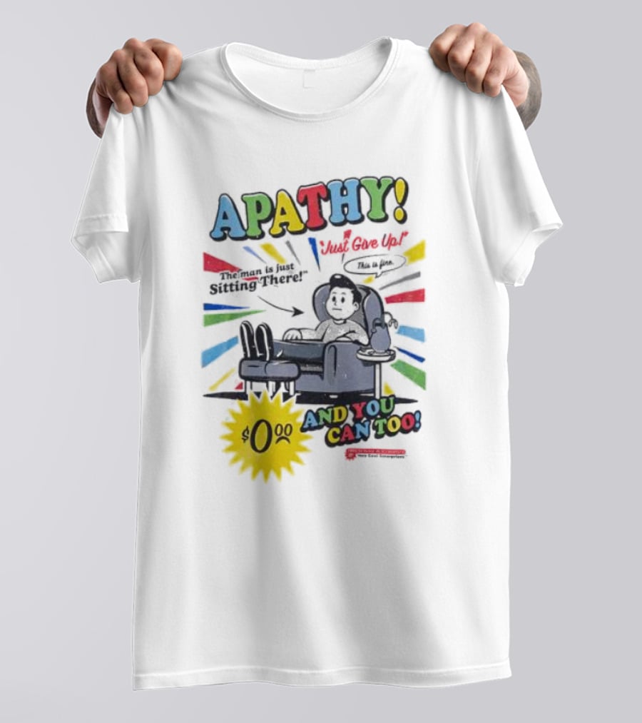 APATHY Just Give Up Blah Blah There $0.00 And You Can Too T-Shirt