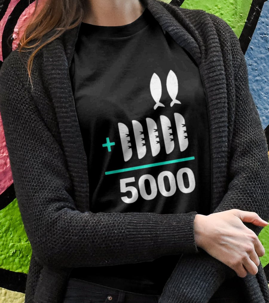 The Chosen Five Loaves Two Fish Plus 5000 T-Shirt