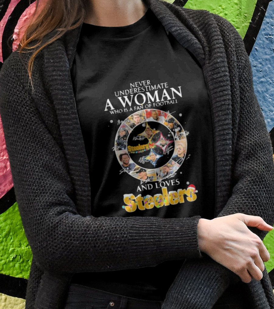 Never Underestimate A Woman Who Is A Fan Of Football And Loves Steelers T-Shirt