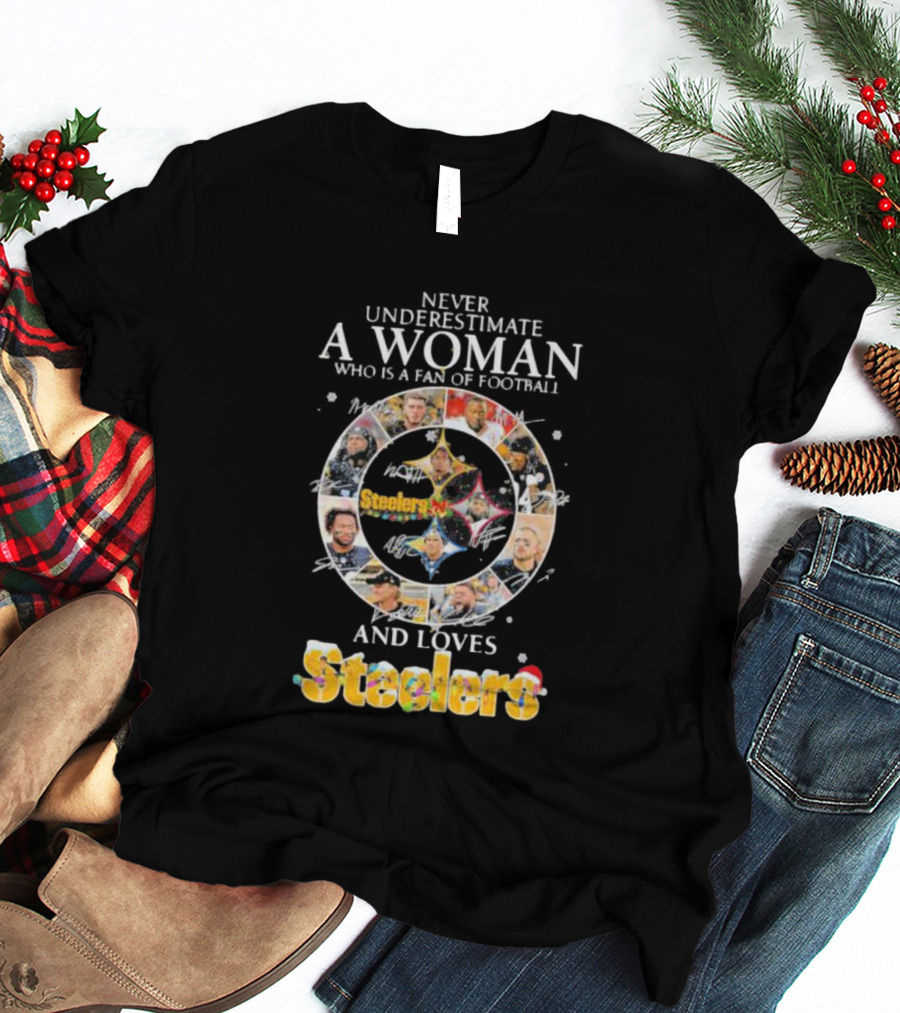 Never Underestimate A Woman Who Is A Fan Of Football And Loves Steelers T-Shirt