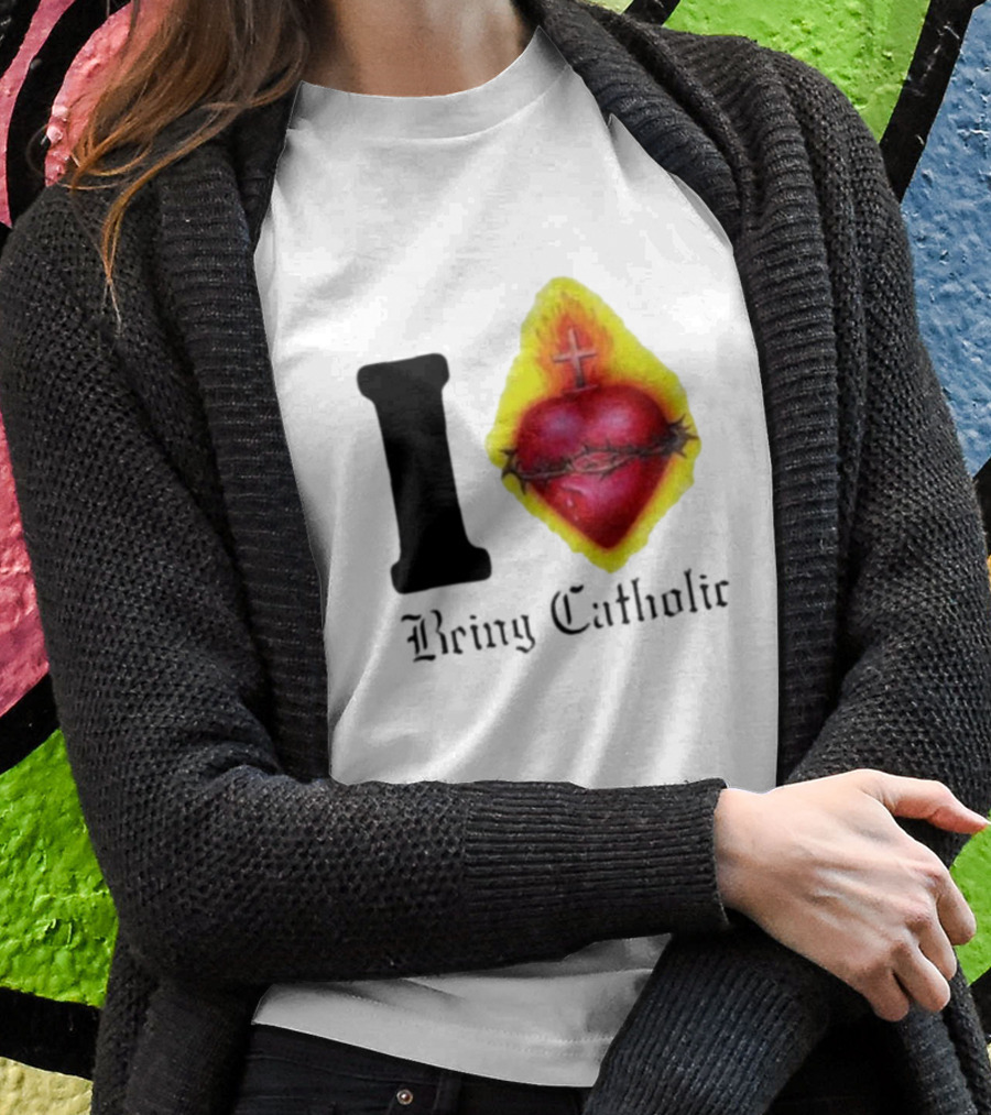 I Love Sacred Heart Being Catholic T-Shirt
