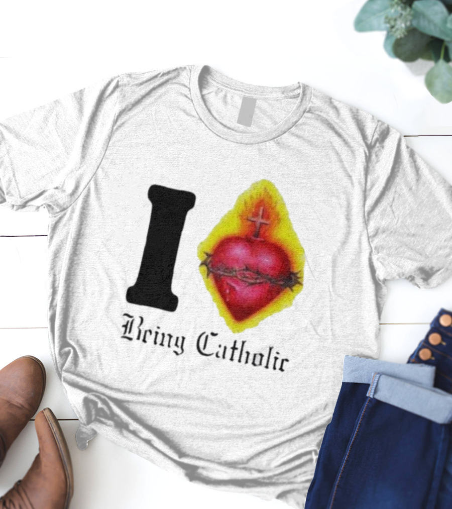 I Love Sacred Heart Being Catholic T-Shirt