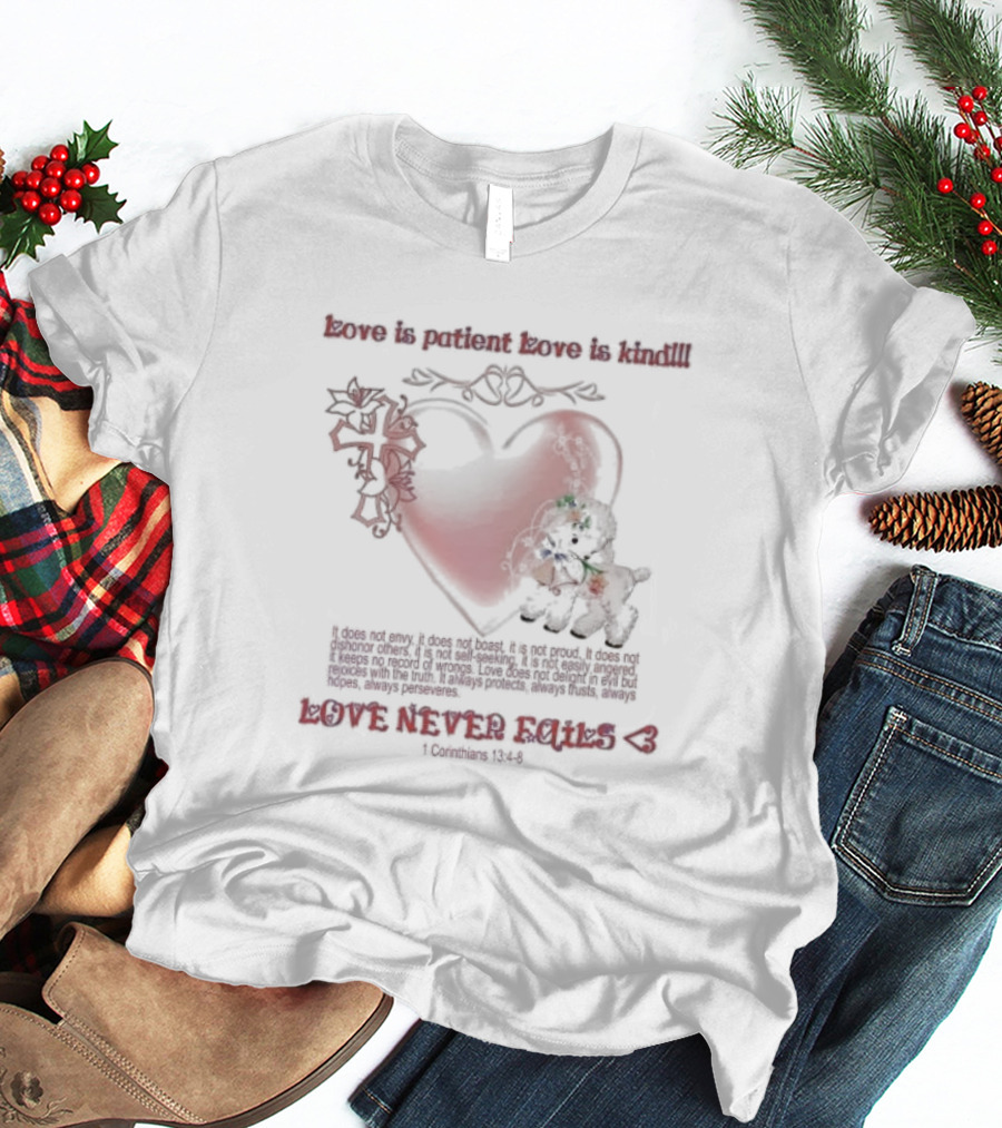 Love Is Patient Love Is Kind Love Never Fails 1 Corinthians 13:4-8 T-Shirt