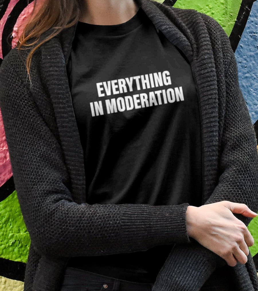 Everything In Moderation Bold Minimalist T-Shirt