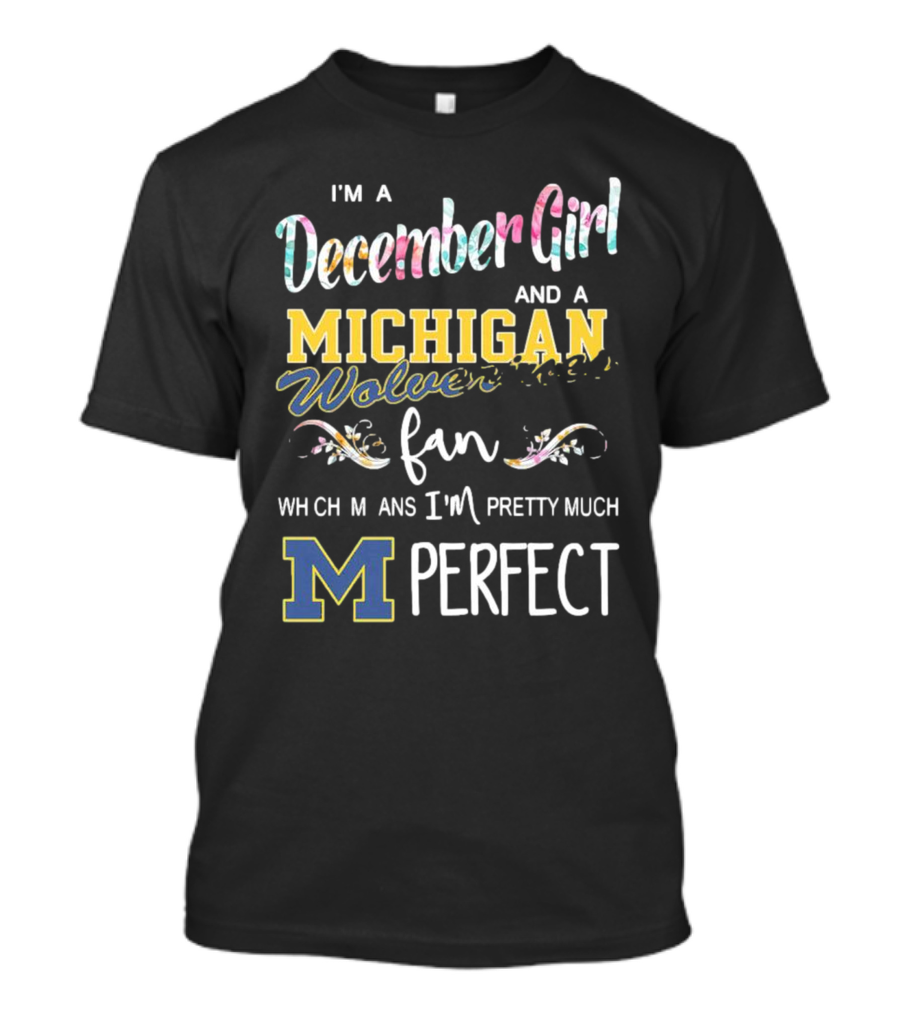 I'm A December Girl And A Michigan Wolverines Fan Pretty Much Perfect T-Shirt